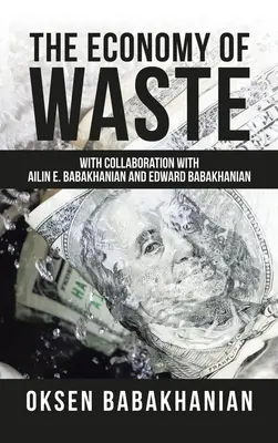 Ekonomie odpadu: Babakhanian a Edward Babakhanian: Ekonomie hospodářství: ve spolupráci s Ailin E. Babakhanian a Edwardem Babakhanianem - The Economy of Waste: With Collaboration with Ailin E. Babakhanian and Edward Babakhanian