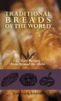 Tradiční chleby světa: 275 snadných receptů z celého světa - Traditional Breads of the World: 275 Easy Recipes from Around the Globe