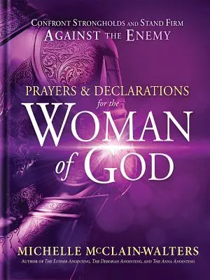 Modlitby a prohlášení pro Boží ženu: Vyznání a prosby pro ženy: Postavte se pevnostem a pevně se postavte nepříteli - Prayers and Declarations for the Woman of God: Confront Strongholds and Stand Firm Against the Enemy