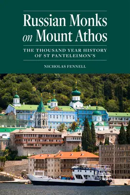Ruští mniši na hoře Athos: Tisíciletá historie kláštera svatého Pantelejmona - Russian Monks on Mount Athos: The Thousand Year History of St Panteleimon's