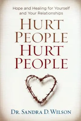 Zranění lidé Zranění lidé: Naděje a uzdravení pro vás a vaše vztahy - Hurt People Hurt People: Hope and Healing for Yourself and Your Relationships