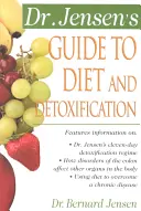 Průvodce Dr. Jensena dietou a detoxikací: Jensův průvodce pro odvykání a detoxikaci: Zdravá tajemství z celého světa - Dr. Jensen's Guide to Diet and Detoxification: Healthy Secrets from Around the World