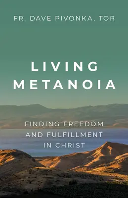 Živá metanoia: Hledání svobody a naplnění v Kristu - Living Metanoia: Finding Freedom and Fulfillment in Christ