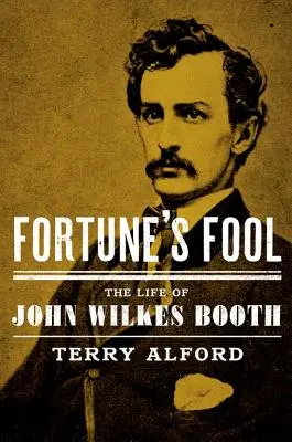 Fortune's Fool: Život Johna Wilkese Bootha - Fortune's Fool: The Life of John Wilkes Booth
