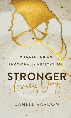 Každý den silnější: 9 nástrojů pro vaše emocionální zdraví. - Stronger Every Day: 9 Tools for an Emotionally Healthy You