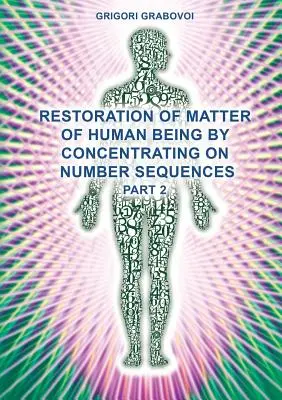 Obnova hmoty lidského bytí soustředěním se na číselné posloupnosti (2. část) - Restoration of Matter of Human Being by Concentrating on Number Sequences (Part 2)