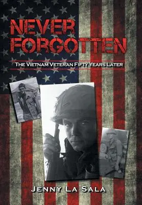Nikdy nezapomenuto: Vietnamský veterán po padesáti letech - Never Forgotten: The Vietnam Veteran Fifty Years Later