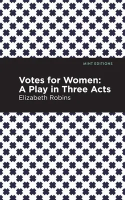Hlasy pro ženy: Hra o třech dějstvích - Votes for Women: A Play in Three Acts