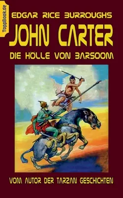 John Carter - Die Hlle von Baarsoom: vom Autor der Tarzan Geschichten (John Carter - Hlena z Baarsoomu: autor tarzanovských příběhů) - John Carter - Die Hlle von Baarsoom: vom Autor der Tarzan Geschichten