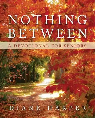 Nic mezi tím: Devocionálie pro seniory - Nothing Between: A Devotional for Seniors