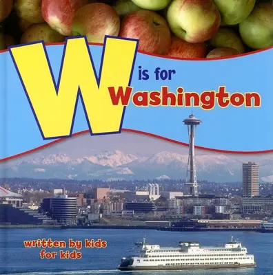 W is for Washington (W jako Washington): Vydání: Washington: napsáno dětmi pro děti - W Is for Washington: Written by Kids for Kids