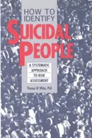 Jak rozpoznat sebevrahy: Jak poznat sebevrahy: Systém hodnocení krok za krokem - How to Identify Suicidal People: A Step-By-Step Assessment System