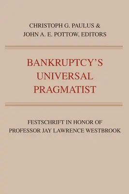 Univerzální pragmatik bankrotu: Festschrift na počest Jaye Westbrooka - Bankruptcy's Universal Pragmatist: Festschrift in Honor of Jay Westbrook