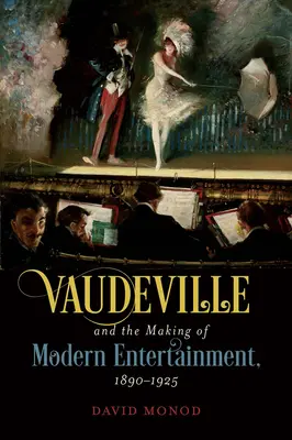 Vaudeville a utváření moderní zábavy, 1890-1925 - Vaudeville and the Making of Modern Entertainment, 1890-1925