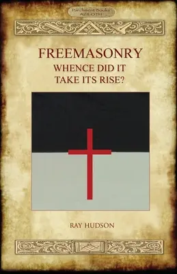 FREEMASONRIE - odkud se vzala? - FREEMASONRY - Whence Did It Take Its Rise?