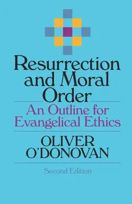 Vzkříšení a mravní řád: Nástin evangelické etiky - Resurrection and Moral Order: An Outline for Evangelical Ethics