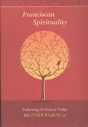 Františkánská spiritualita - Následování svatého Františka dnes - Franciscan Spirituality - Following St Francis Today