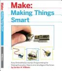 Vytváření chytrých věcí: Snadné vestavěné programování v JavaScriptu pro proměnu každodenních předmětů v inteligentní stroje. - Making Things Smart: Easy Embedded JavaScript Programming for Making Everyday Objects Into Intelligent Machines