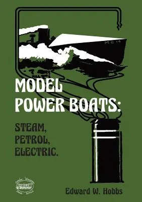 Modely motorových lodí: Parní, benzínové, elektrické. - Model Power Boats: Steam, Petrol, Electric.
