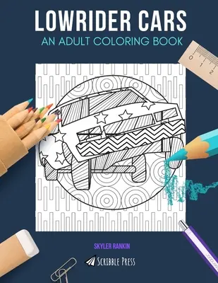 Lowrider Cars: OMALOVÁNKY PRO DOSPĚLÉ: Omalovánky pro dospělé: Lowrider Cars: kniha omalovánek pro dospělé - Lowrider Cars: AN ADULT COLORING BOOK: A Lowrider Cars Coloring Book For Adults