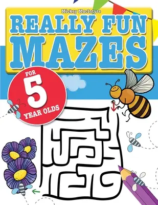 Opravdu zábavná bludiště pro pětileté děti: Zábavné, mozek lechtající hádanky s bludištěm pro pětileté děti. - Really Fun Mazes For 5 Year Olds: Fun, brain tickling maze puzzles for 5 year old children