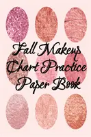 Podzimní tabulka líčení Cvičný sešit na papír: Make-Up Artist Face Charts Practice Paper for Painting Face On Paper With Real Make-Up Brushes & Applicators - Cvičební papír pro malování obličeje na papír se skutečnými štětci a aplikátory - - Fall Makeup Chart Practice Paper Book: Make Up Artist Face Charts Practice Paper For Painting Face On Paper With Real Make-Up Brushes & Applicators -