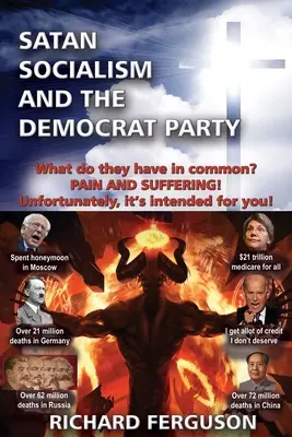 Satan, socialismus a Demokratická strana: Co mají společného? Bolest a utrpení! Bohužel je určeno pro vás! - Satan, Socialism and the Democrat Party: What do they have in common? Pain and Suffering! Unfortunately, it's intended for you!