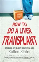 Jak na transplantaci jater: Příběhy z mého chirurgického života - How to do a liver transplant: Stories from my surgical life