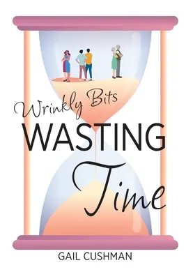 Plýtvání časem: Román o starším hajzlovi z Vrásčitých kousků (Wrinkly Bits Senior Hijinks) - Wasting Time: A Wrinkly Bits Senior Hijinks Romance