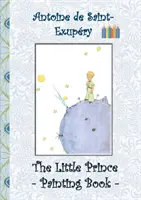 Malý princ - omalovánky: Le Little Prince, omalovánky, omalovánky, pastelky, barevné tužky vybarvené, Dětské knihy, děti, dospělí, - The Little Prince - Painting Book: Le Little Prince, Colouring Book, coloring, crayons, coloured pencils colored, Children's books, children, adults,