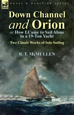 Po kanálu La Manche a Orionu (aneb Jak jsem se plavil sám na devatenáctitunové jachtě): Dvě klasická díla o sólovém plachtění - Down Channel and Orion (or How I Came to Sail Alone in a 19-Ton Yacht): Two Classic Works of Solo Sailing