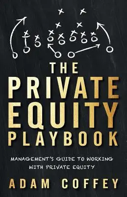 The Private Equity Playbook: Průvodce managementu pro spolupráci se soukromým kapitálem - The Private Equity Playbook: Management's Guide to Working with Private Equity