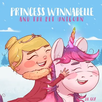 Princezna Winnabelle a domácí jednorožec: Příběh o zodpovědnosti a hospodaření s časem pro dívky od 3 do 9 let. - Princess Winnabelle and the Pet Unicorn: A Story about Responsibility and Time Management for Girls 3-9 yrs.