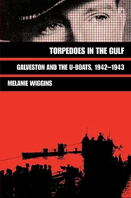 Torpéda v zálivu: Příběhy: Galveston a ponorky, 1942-1943 - Torpedoes in the Gulf: Galveston and the U-Boats, 1942-1943