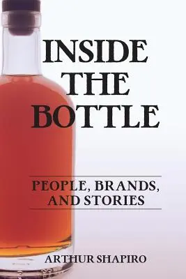 Uvnitř láhve: Lidé, značky a příběhy - Inside The Bottle: People, Brands, and Stories