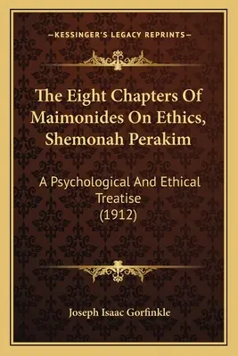 Osm kapitol Maimonida o etice, Shemonah Perakim: Psychologické a etické pojednání (1912) - The Eight Chapters Of Maimonides On Ethics, Shemonah Perakim: A Psychological And Ethical Treatise (1912)
