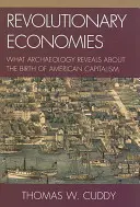 Revoluční ekonomie: Co archeologie odhaluje o zrodu amerického kapitalismu - Revolutionary Economies: What Archaeology Reveals about the Birth of American Capitalism