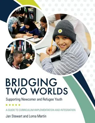 Přemostění dvou světů: Podpora nově příchozí a uprchlické mládeže - Bridging Two Worlds: Supporting Newcomer and Refugee Youth