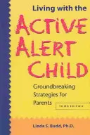 Život s aktivním bdělým dítětem: Převratné strategie pro rodiče - Living with the Active Alert Child: Groundbreaking Strategies for Parents