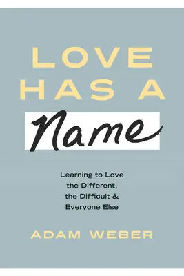 Láska má jméno: Učte se milovat odlišné, obtížné a všechny ostatní. - Love Has a Name: Learning to Love the Different, the Difficult, and Everyone Else