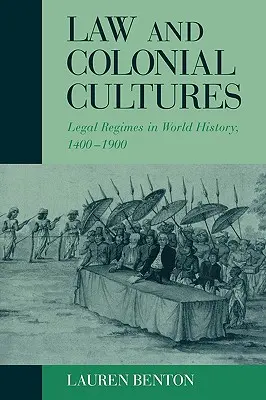 Právo a koloniální kultury: Právní režimy ve světových dějinách, 1400-1900 - Law and Colonial Cultures: Legal Regimes in World History, 1400-1900