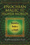 Henochiánská magie a vyšší světy: Za říší andělů (Enochian Magic and the Higher Worlds: Beyond the Realm of Angels) - Enochian Magic and the Higher Worlds: Beyond the Realm of the Angels