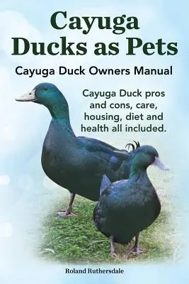 Kachny z Cayugy jako domácí mazlíčci. Příručka pro majitele kachen Cayuga. Kachny Cayuga klady a zápory, péče, ustájení, strava a zdraví, vše v ceně. - Cayuga Ducks as Pets. Cayuga Duck Owners Manual. Cayuga Duck Pros and Cons, Care, Housing, Diet and Health All Included.