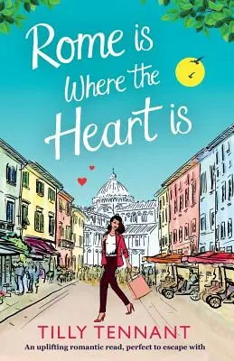 Řím je tam, kde je srdce: povznášející romantické čtení, ideální k útěku - Rome Is Where the Heart Is: An Uplifting Romantic Read, Perfect to Escape with