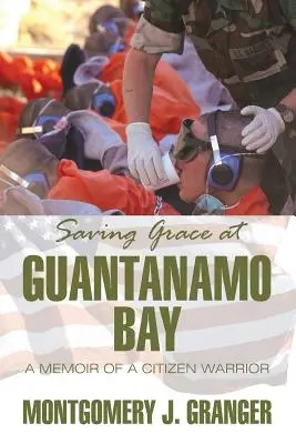 Záchranná milost v Guantánamu: Vzpomínky občanského bojovníka - Saving Grace at Guantanamo Bay: A Memoir of a Citizen Warrior