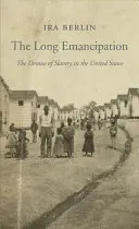 Dlouhá emancipace: Zánik otroctví ve Spojených státech - The Long Emancipation: The Demise of Slavery in the United States