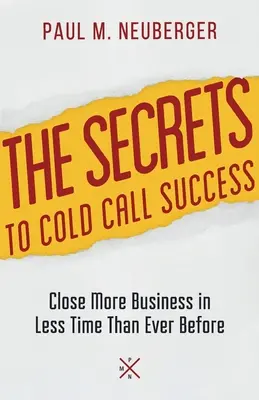 Tajemství úspěchu při studených telefonátech: Zavřít více obchodů v kratším čase než kdykoli předtím - The Secrets to Cold Call Success: Close More Business in Less Time Than Ever Before