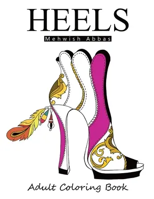 Podpatky: Omalovánky pro dospělé: Vymalovánky: Vše o botách - Heels: Adult Coloring Book: It's all about shoes