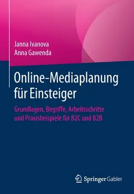 Online-Mediaplanung Fr Einsteiger: B2c Und B2B: Grundlagen, Begriffe, Arbeitsschritte Und Praxisbeispiele Fr B2c Und B2B - Online-Mediaplanung Fr Einsteiger: Grundlagen, Begriffe, Arbeitsschritte Und Praxisbeispiele Fr B2c Und B2B