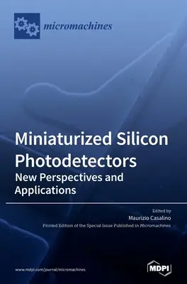 Miniaturní křemíkové fotodetektory: Nové perspektivy a aplikace - Miniaturized Silicon Photodetectors: New Perspectives and Applications